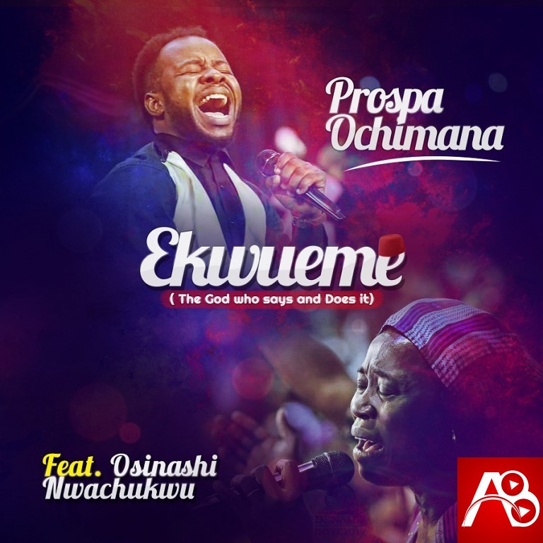 Prospa Ochimana Ekwueme ft. Osinachi Nwachukwu