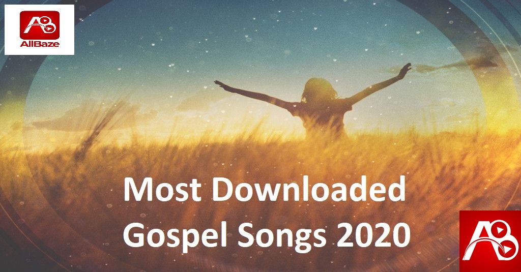 Most Downloaded Gospel Songs 2020