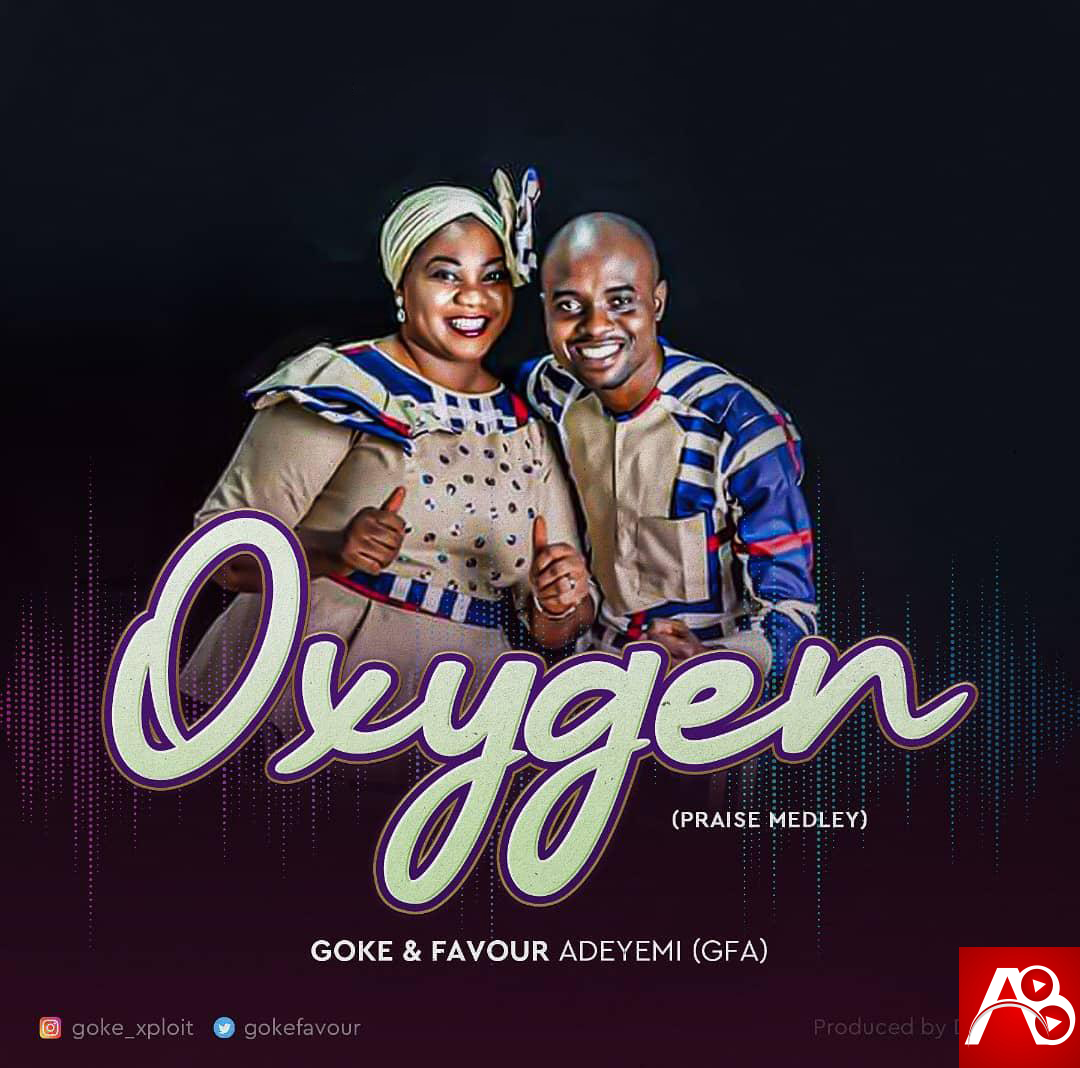 Oxygen (Praise Medley) – Goke & Favour Adeyemi (GFA)