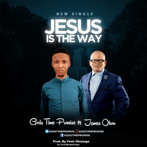 Jesus Is The Way Ft. James Okon - GodsTime Promise