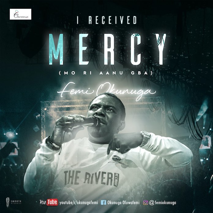I Received Mercy Mo Ri Aanu Gba By Femi Okunuga