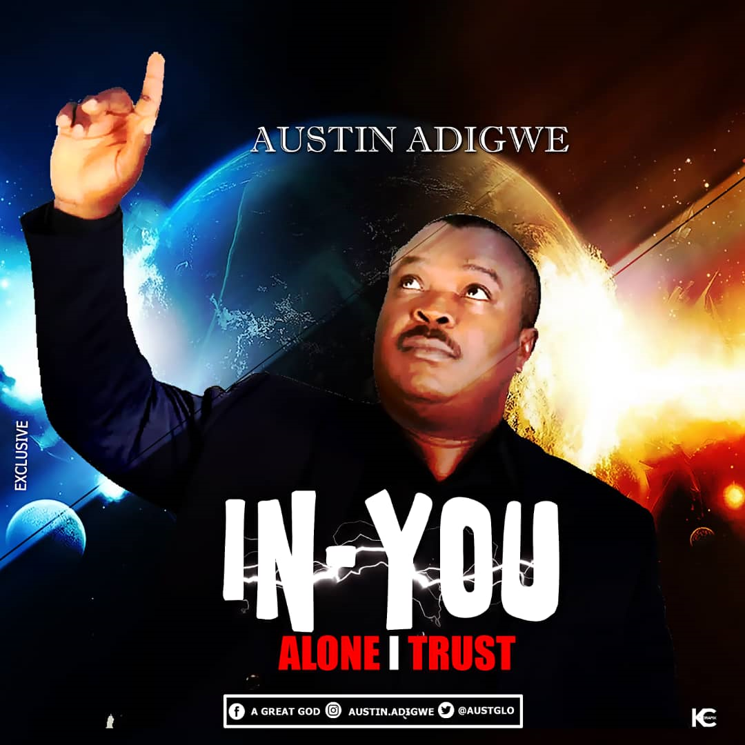 Austin Adigwe  In You Alone I Trust