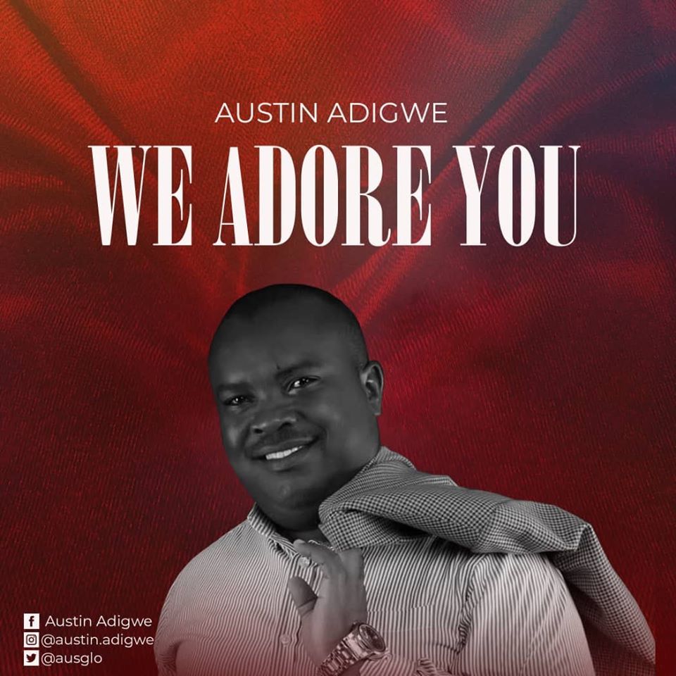 Austin Adigwe We Adore You [@ausglo ]