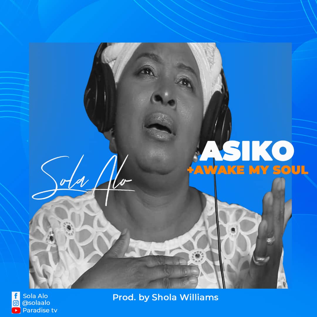 Sola Alo Double singles titled Asiko and Awake My Soul