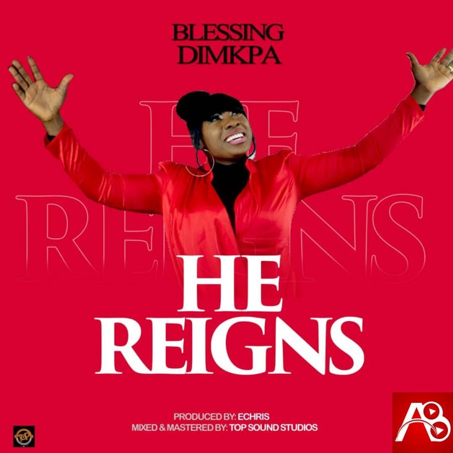 Blessing Dimkpa - He Reigns
