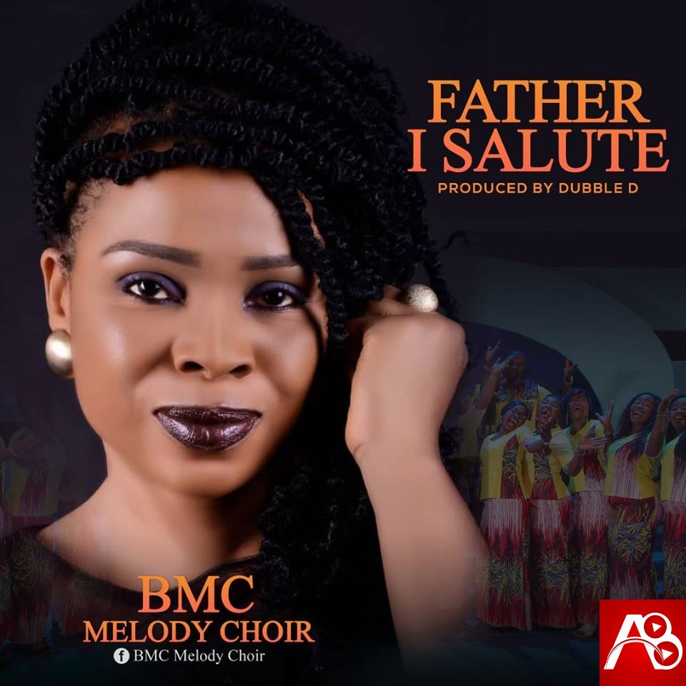 BMC Melody Choir - Father I Salute You