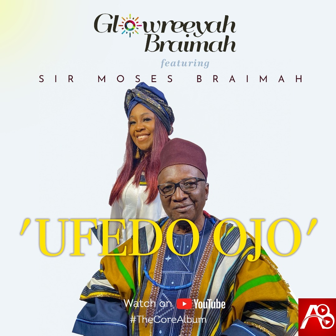 Glowreeyah Braimah | Ufedo Ojo (Feat. Sir Moses Braimah