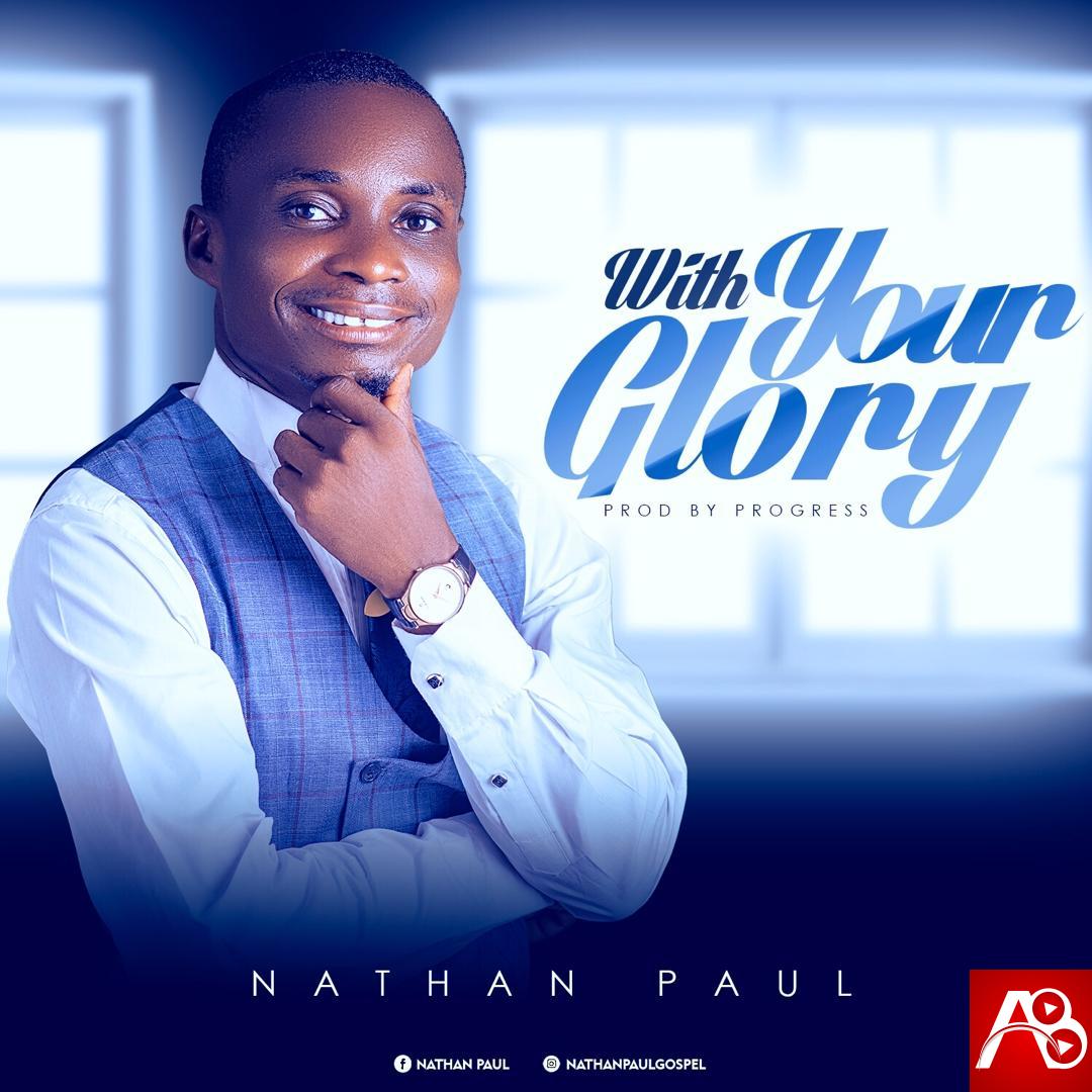 Nathan Paul With Your Glory