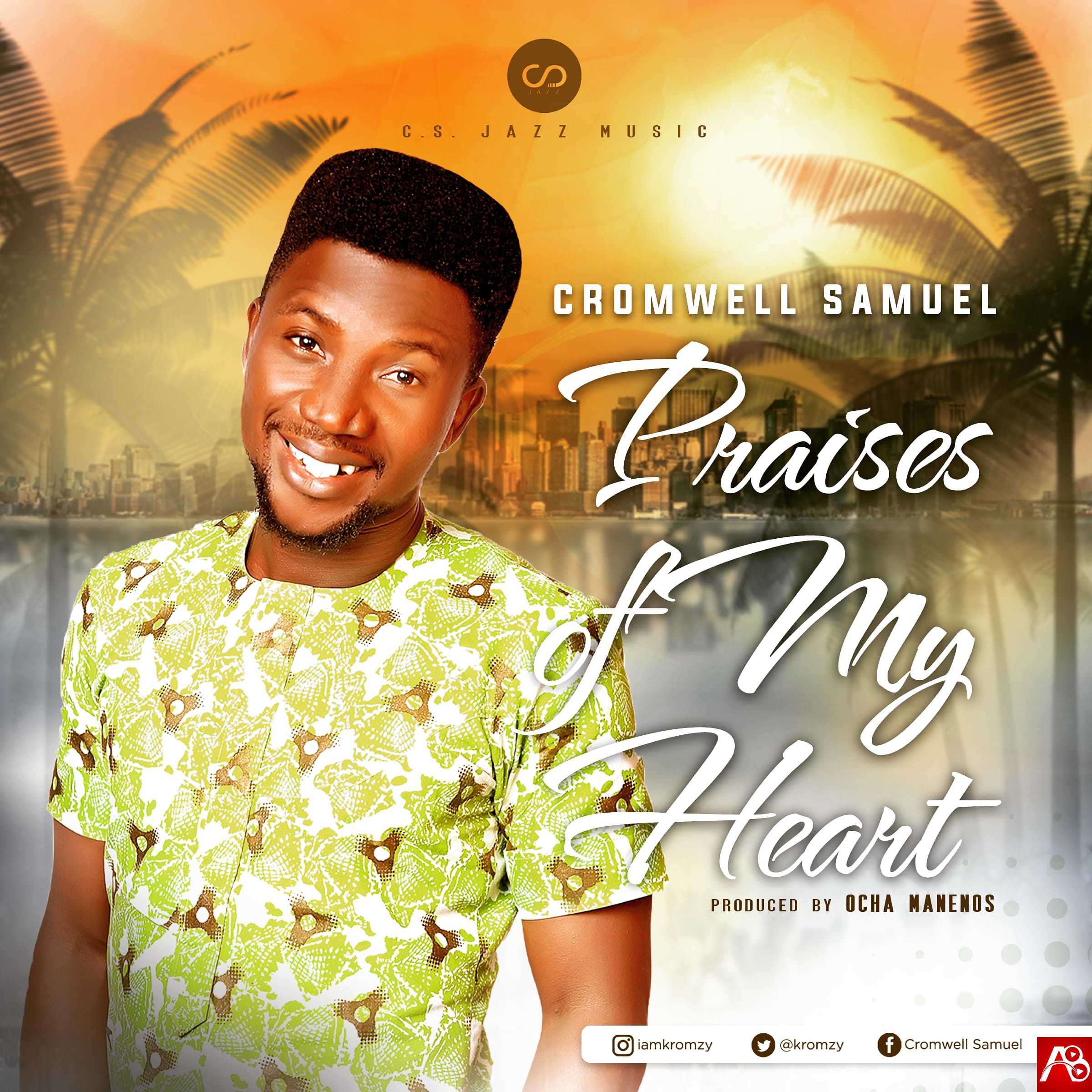 Cromwell Samuel ,Praises of My Heart ,Gospel Songs,  Nigerian Gospel Music, Gospel Vibes,