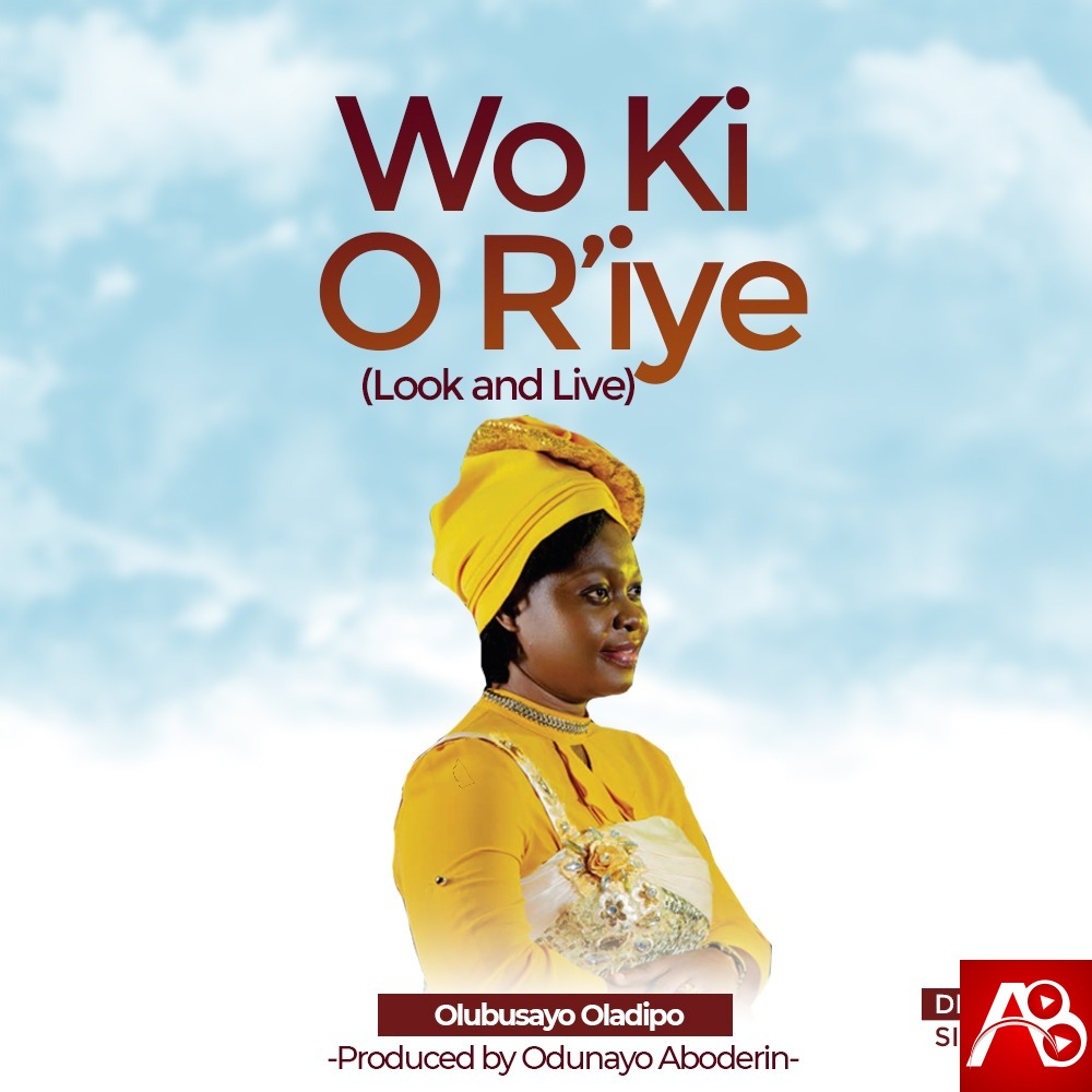 Olubusayo Oladipo - Wo Ki O R'iye (Look and Live)