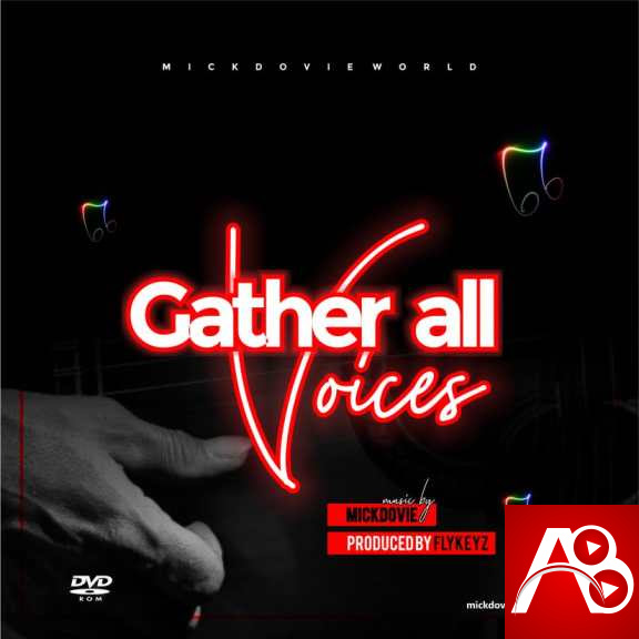 Mickdovie – Gather All Voices