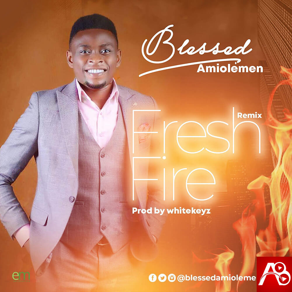 Blessed Amiolemen_Fresh Fire (Remix)