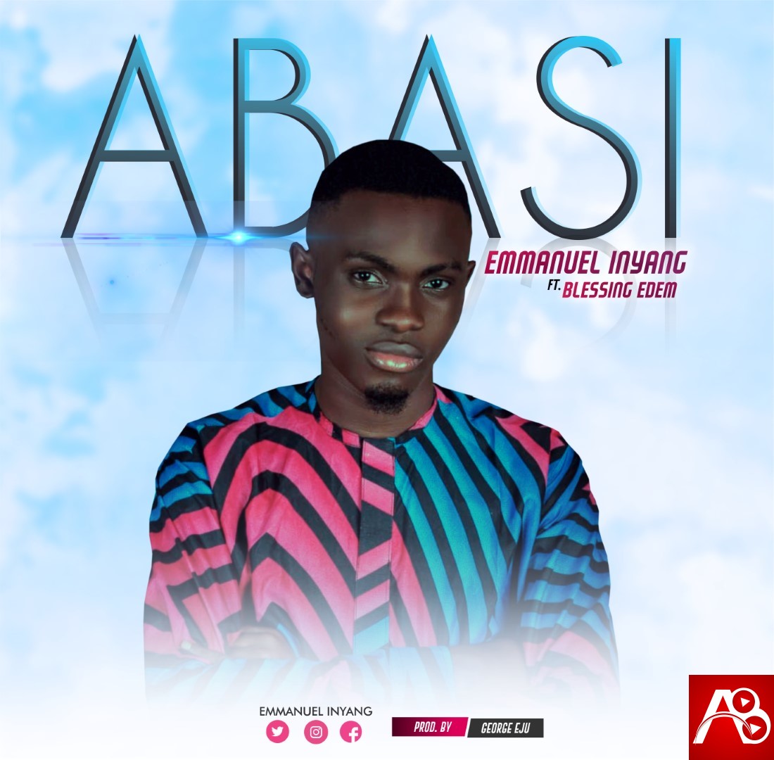 Emmanuel Inyang Ft Blessings Edem - ABASI [A New Song]