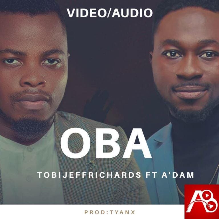 Oba - Tobi Jeff Richards Ft. A'dam