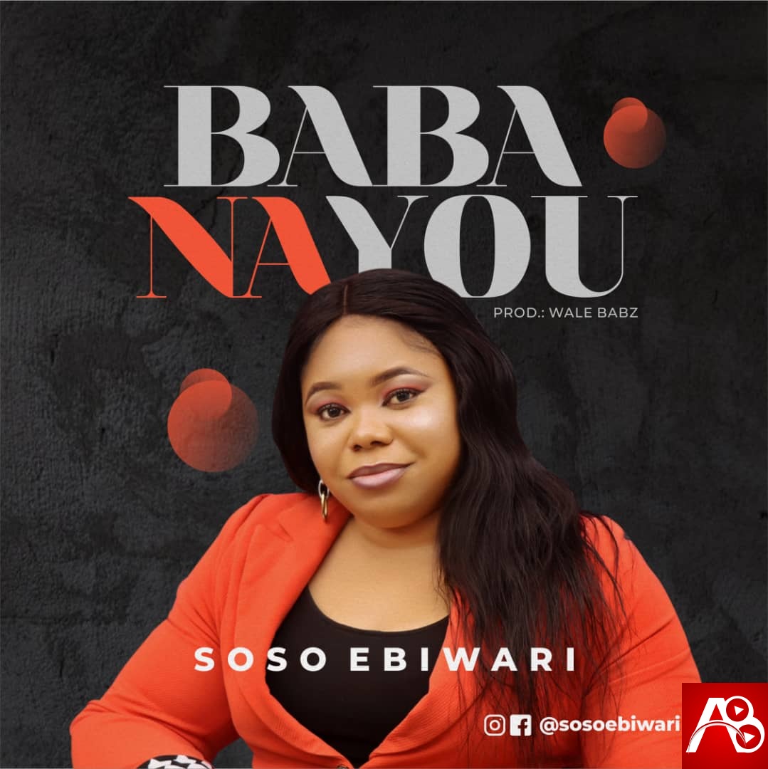 Soso Ebiwari - Baba Na You