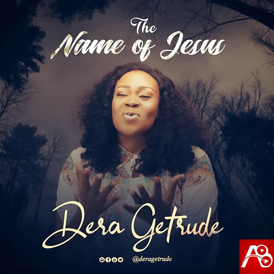 Dera Getrude,The Name of Jesus,Dera Getrude The Name of Jesus ,AllBaze,Download Naija Gospel songs, DOWNLOAD NIGERIAN GOSPEL MUSICE,Free Gospel