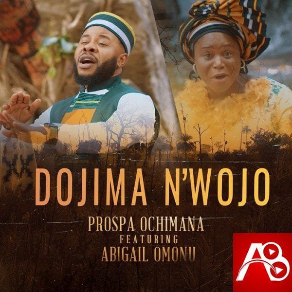 Dojima N’wojo – Prospa Ochimana Ft. Abigail Omonu