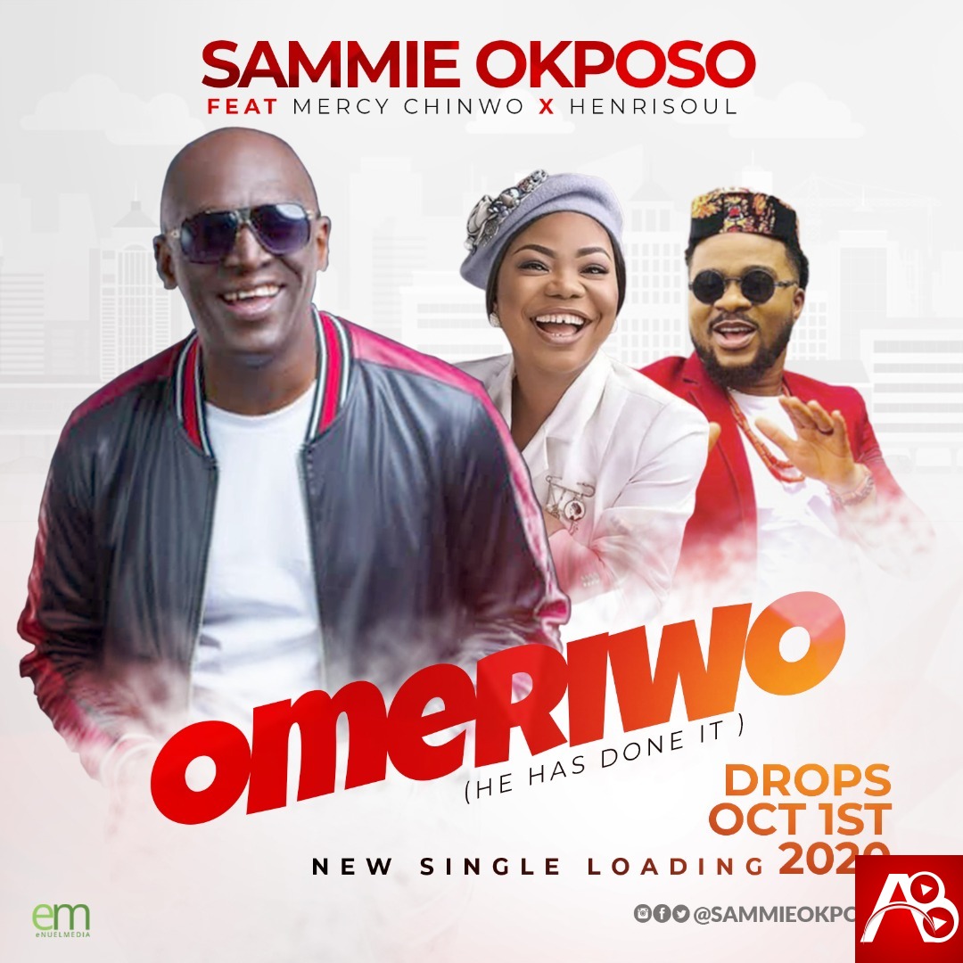 Sammie Okposo Omeriwo" Featuring Mercy Chinwo & Henrisoul