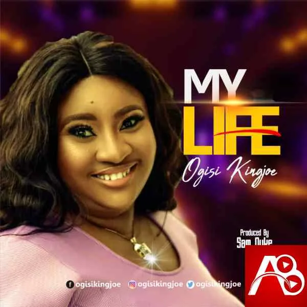 Ogisi Kingjoe,My Life,Ogisi Kingjoe My Life , Christian Song Christian Song,Christian Songs Christian Songs, Download Naija Gospel songs ,Download Naija Gospel song, DOWNLOA