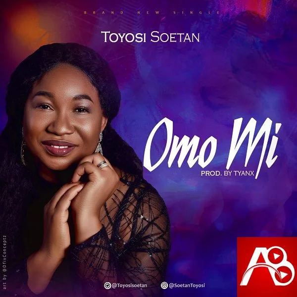 Toyosi Soetan,Omo Mi,Toyosi Soetan Omo Mi ,AllBaze,CHRISTIAN MUSIC,Christian Song,Christian Songs,Download MP3,Download Naija Gospel songs, DOWNLOAD NIGERIAN GOSPEL MUSICE,Free Gospel Music Download,Gospel MP3, Gospel Music,Gospel Naija,GOSPEL SONGS,Gospel Vibe,LATEST NAIJA GOSPEL MUSIC,Latest Nigeria Gospel Songs,Nigeria Gospel Music,Nigeria Gospel Song,Nigeria gospel songs,Nigerian Gospel Artists,NIGERIAN GOSPEL MUSIC,
