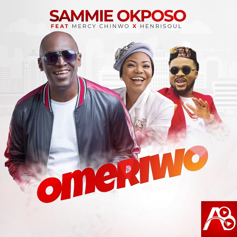 Sammie Okposo - Omeriwo ft Mercy Chinwo x Henrisoul