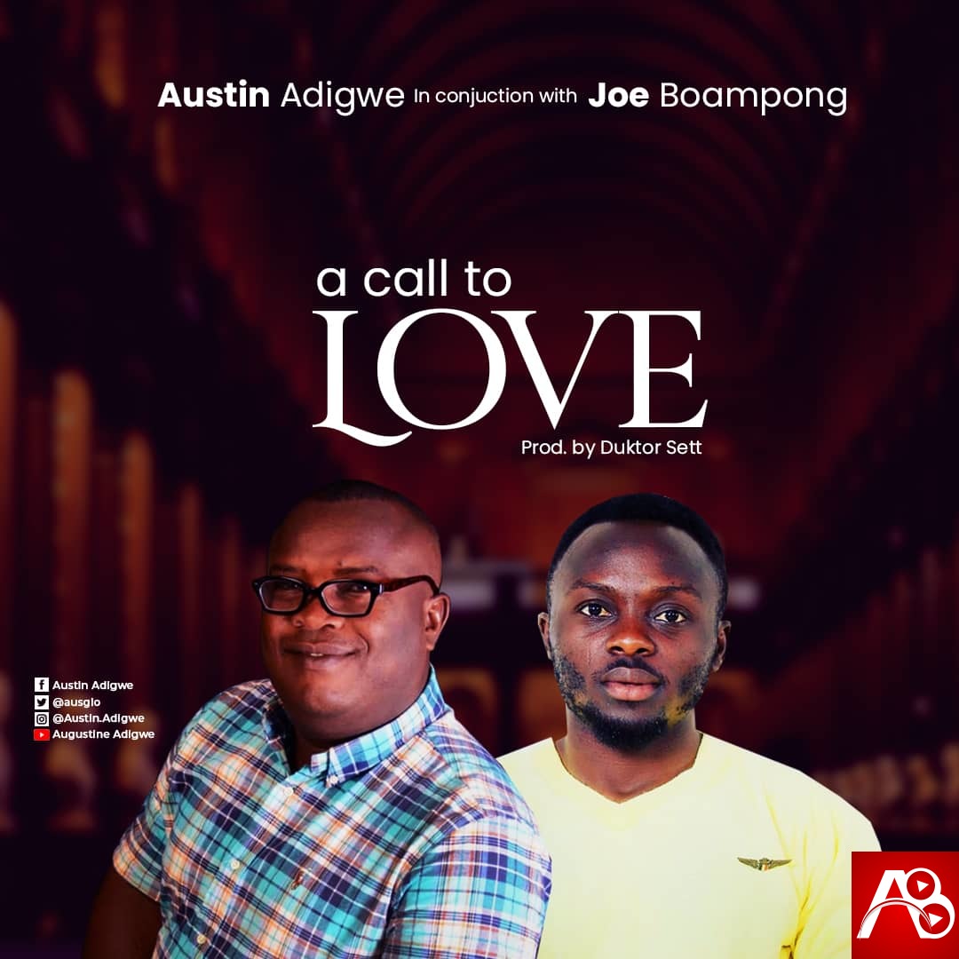 Austin Adigwe - A call to Love ft Joe Boampong
