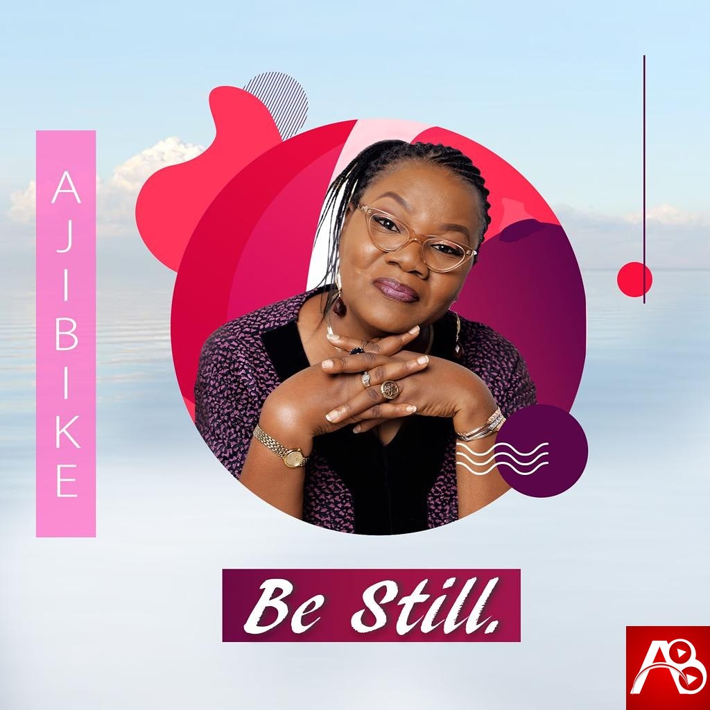 Be Still - Ajibike
