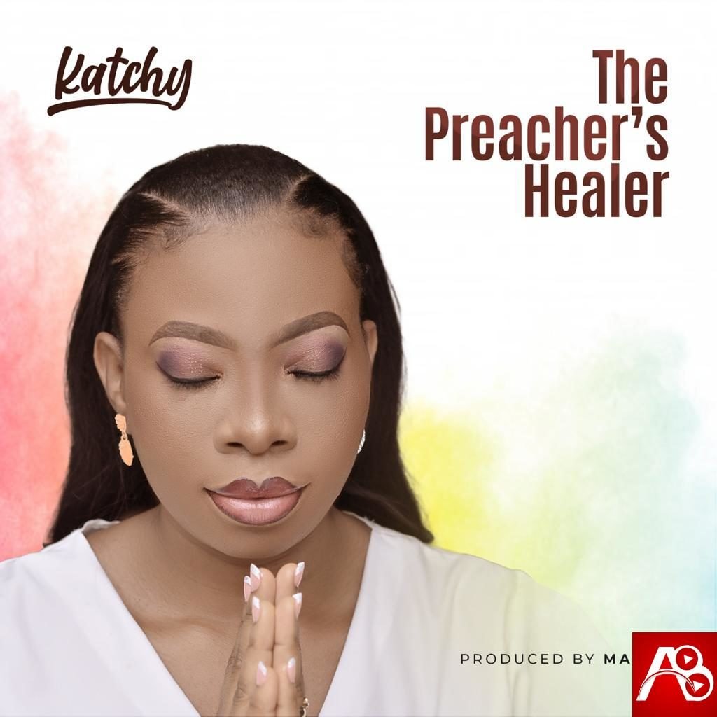 Katchy,The Preacher’s Healer,Katchy The Preacher’s Healer  ,AllBaze,Get More Music @AllBaze.com,Download Naija Gospel songs, DOWNLOAD NIGERIAN GOSPEL MUSICE,Free Gospel Music Download,Gospel MP3, Gospel Music,Gospel Naija,