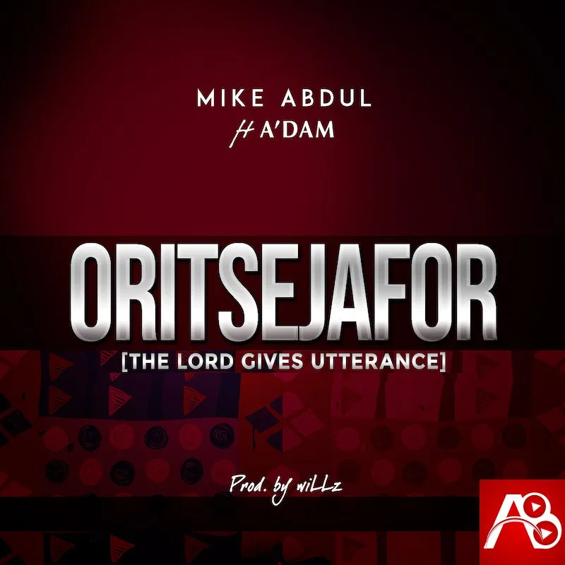 Oritsejafor - Mike Abdul Ft. A'dam
