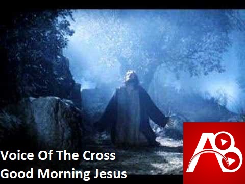 Voice Of The Cross Good Morning Jesus