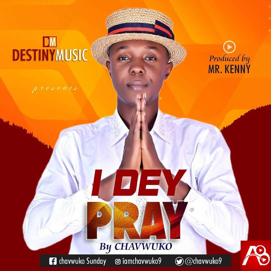 Chavwuko - I Dey Pray
