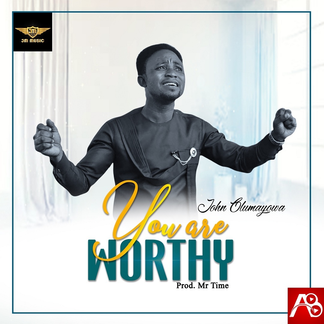 John Olumayowa – You Are Worthy
