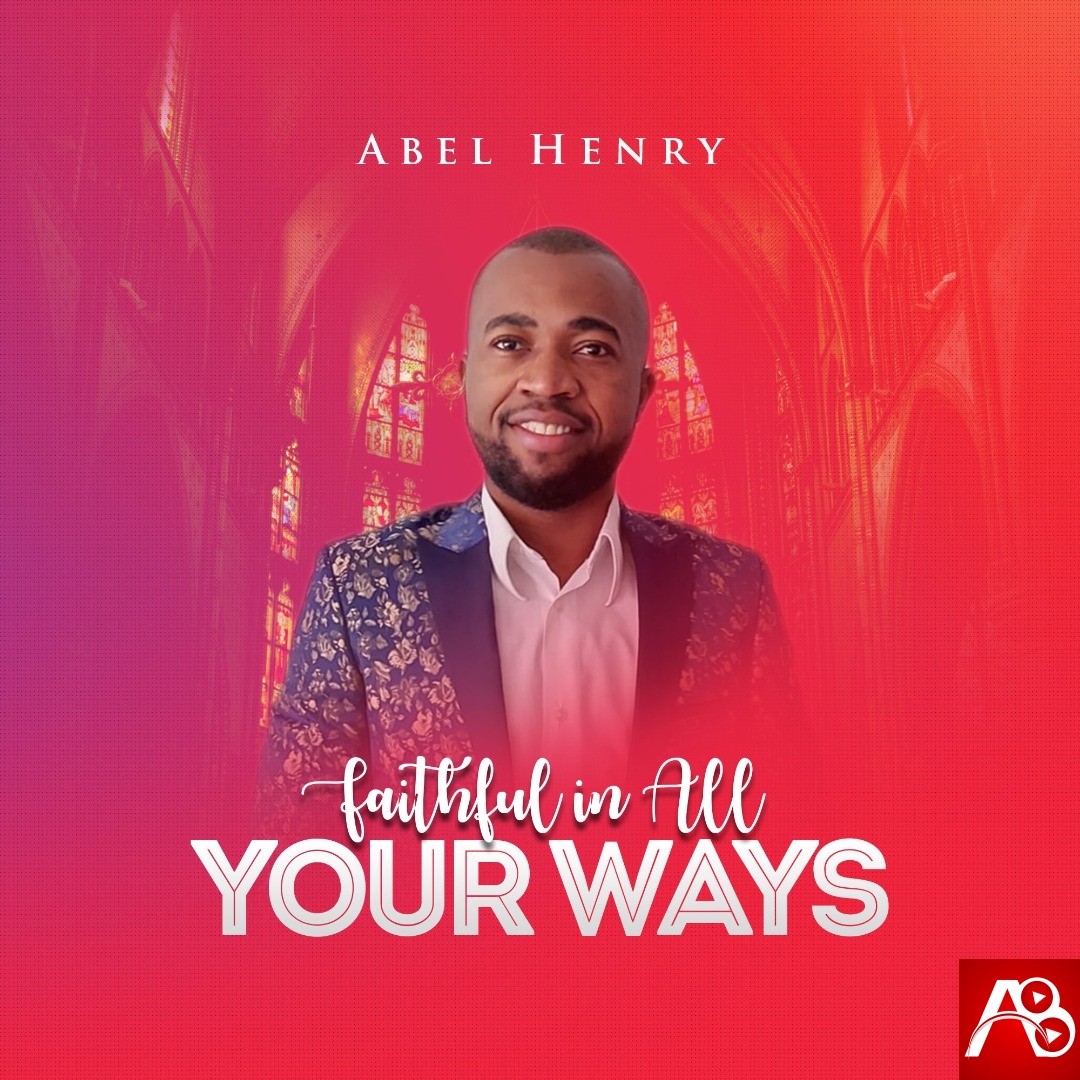 Abel Henry - Faithful you in All Your ways