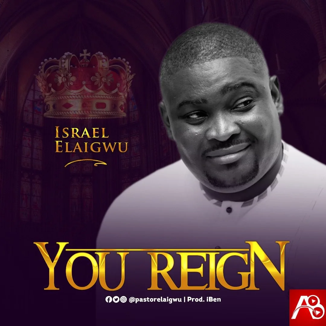Israel Elaigwu You Reign