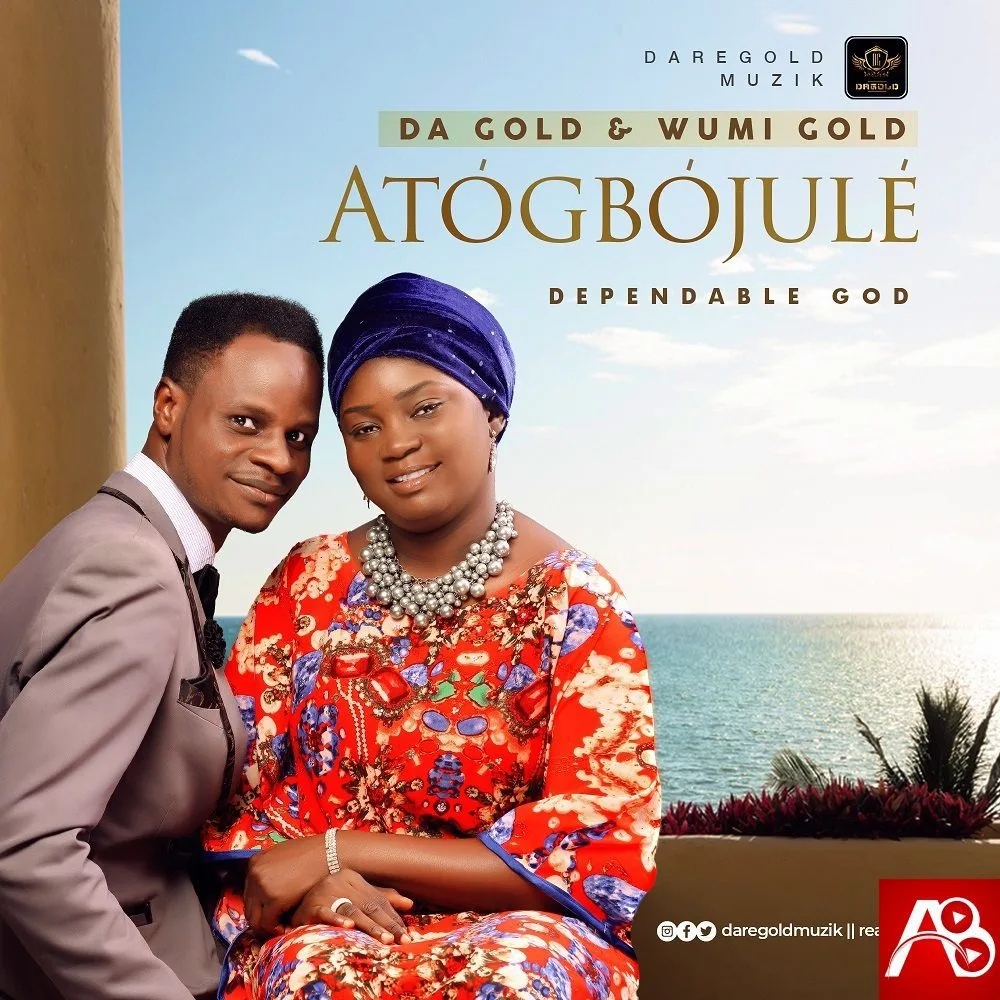Da Gold & Wumi Gold - Atogbojule (Dependable God)