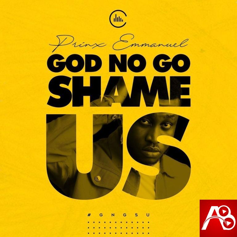 God No Go Shame Us – Prinx Emmanuel