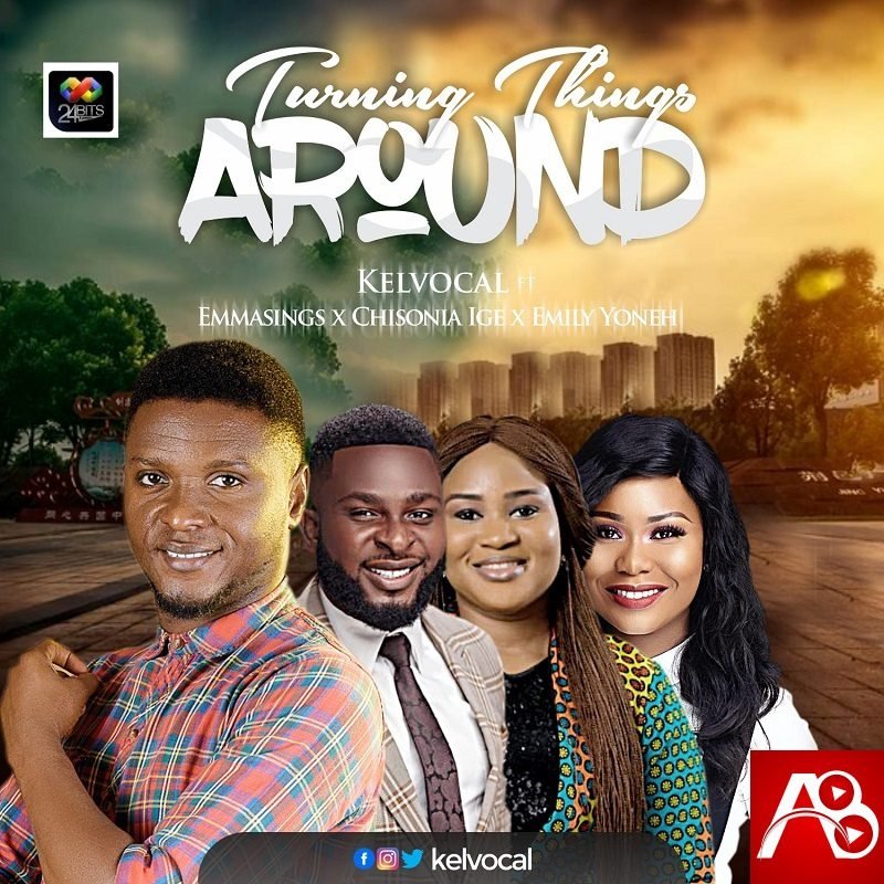 Kelvocal ,Turning Things Around,Emmasings,Emily Yoneh,Chisonia Ige