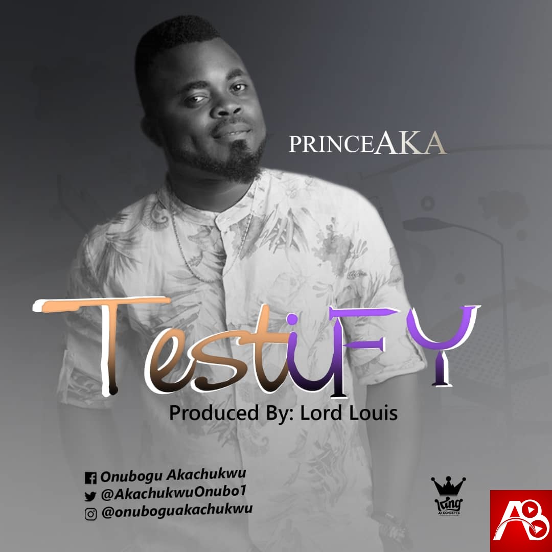 Testify - Prince Aka
