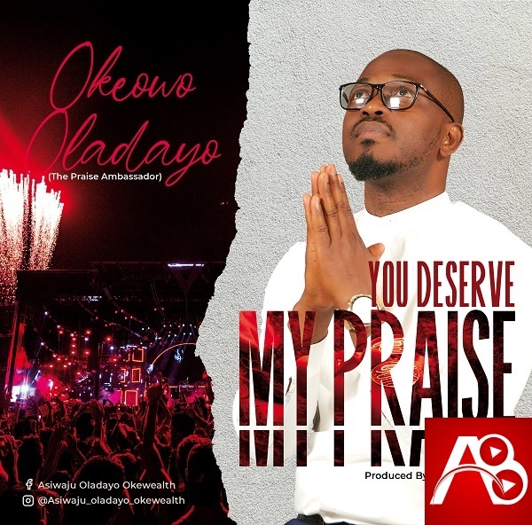 Oladayo Okeowo - You Deserve My Praise