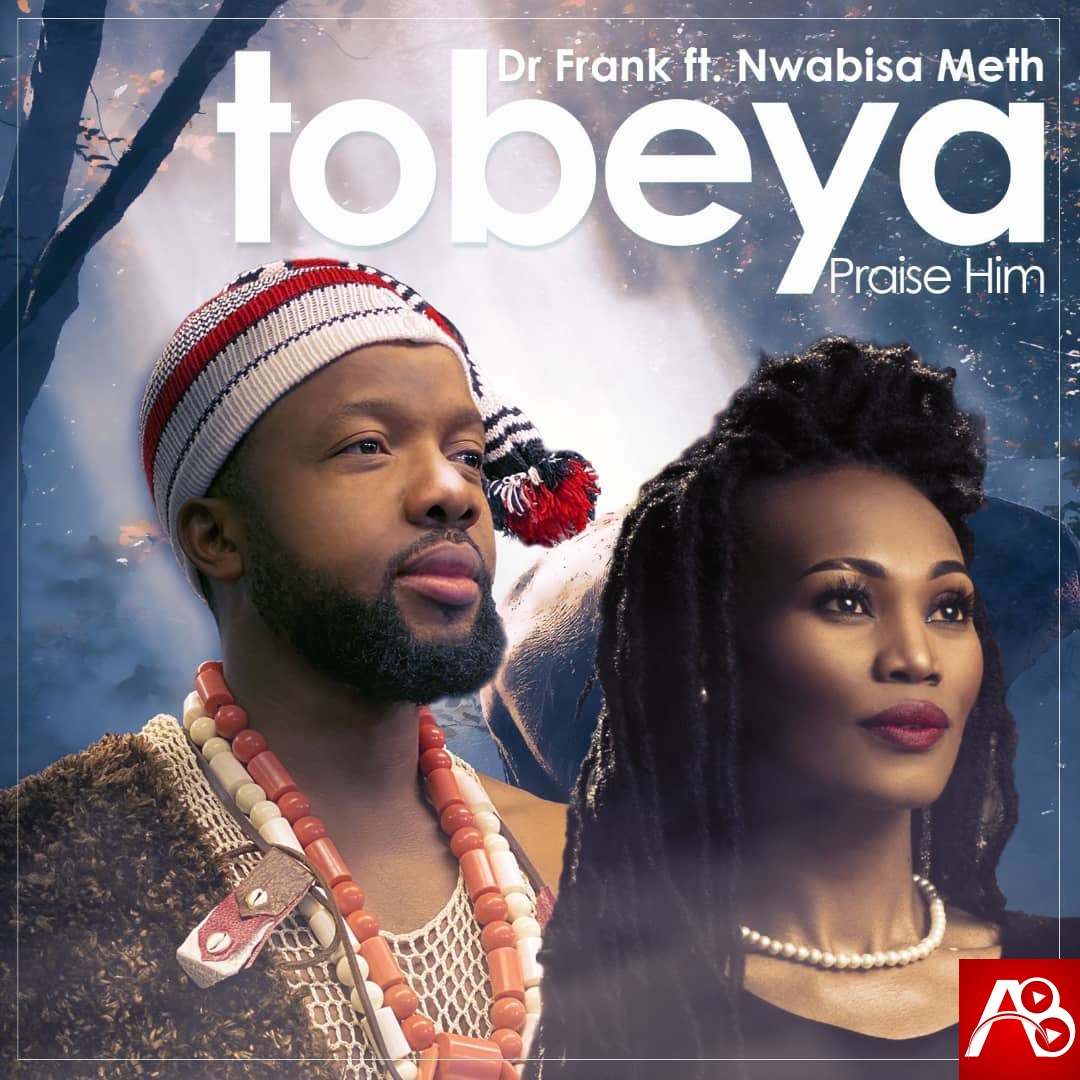 Dr. Frank - Tobeya (Praise Him) [ft. Nwabisa Meth