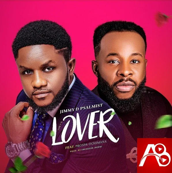Lyrics Lover By Jimmy D Psalmist Ft. Prospa Ochimana