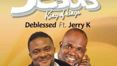 Deblessed Jesus (King of Kings) ft Jerry K