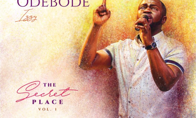 Israel Odebode - ''The Secret Place'' Album (Vol. 1)