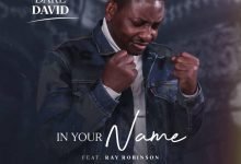 [Music + Video] In Your Name – Dare David ft. Ray Robinson