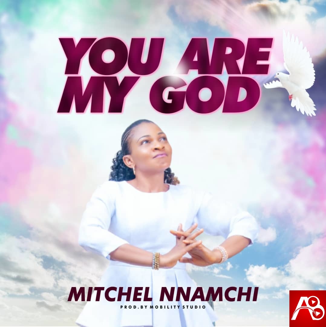 Mitchel Nnamchi  You Are My God
