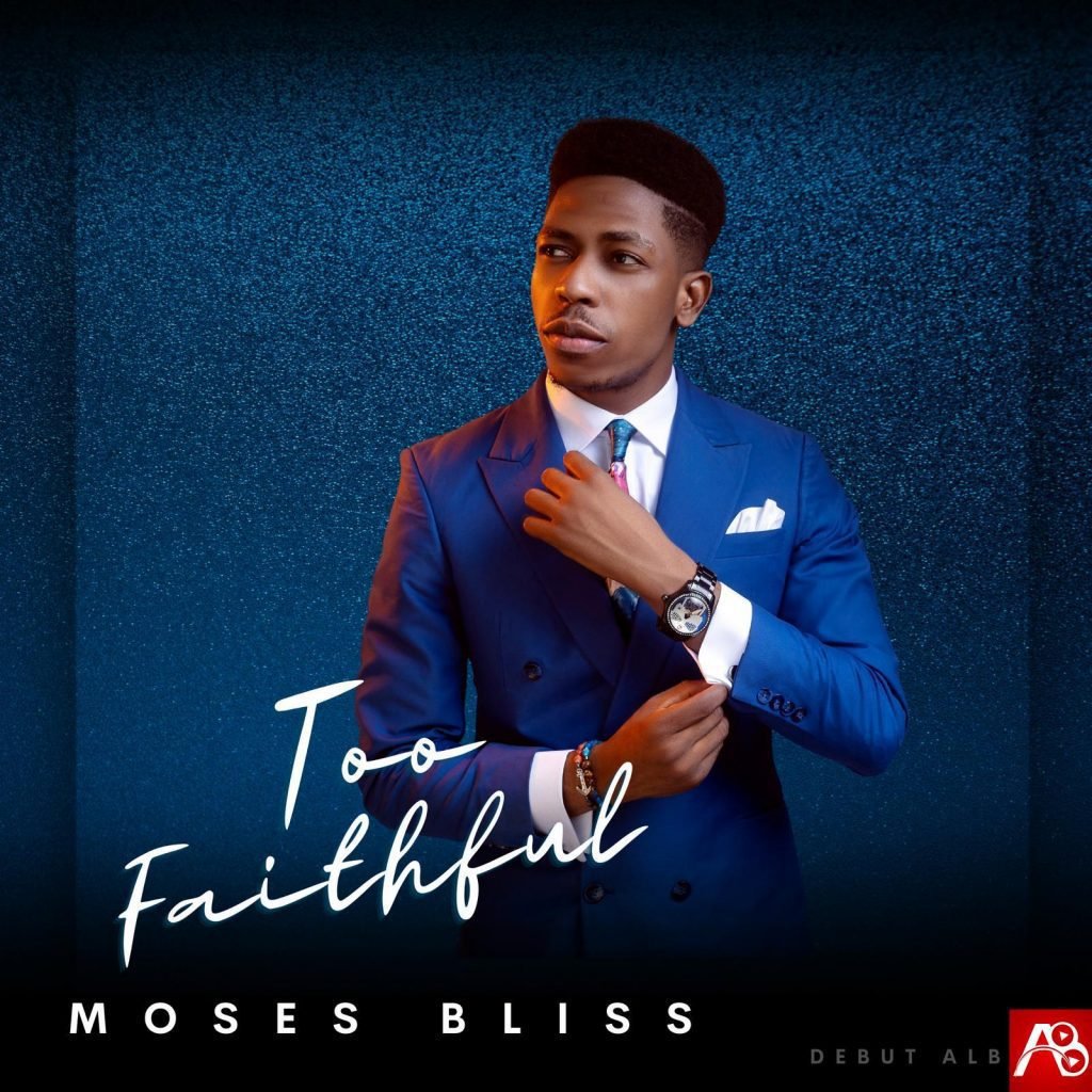 Moses Bliss Too Faithful Album