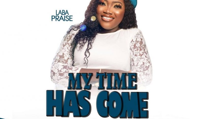 Laba Praise My Time Has Come