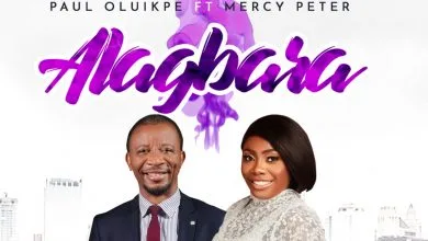 Paul Oluikpe Alagbara ft Mercy Peter
