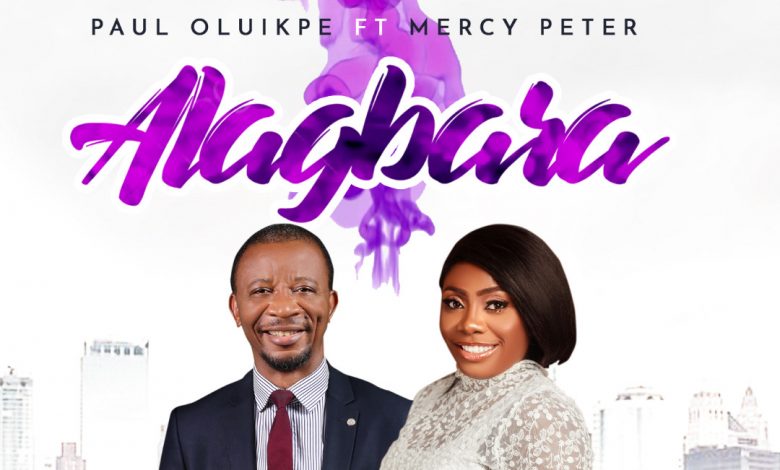 Paul Oluikpe Alagbara ft Mercy Peter