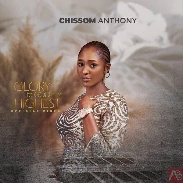 Glory To God In The Highest – Chissom Anthony